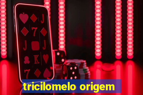 tricilomelo origem